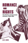 Romance and Rights: The Politics of Interracial Intimacy, 1945-1954 - Paperback