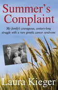 Summer's Complaint: My family's courageous, century-long struggle with a rare genetic cancer syndrome - Paperback