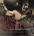 King Leonidas and His Spartan Army History of Sparta Grade 5 Children's Ancient History - Hardcover