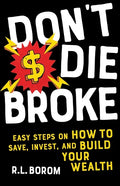 Don't Die Broke: Easy Steps on How to Save, Invest and Build Your Wealth - Paperback