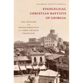 Evangelical Christian Baptists of Georgia: The History and Transformation of a Free Church Tradition - Hardcover