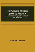 The Greville Memoirs (Part 2) Volume 3; A Journal of the Reign of Queen Victoria from 1837 to 1852 - Paperback
