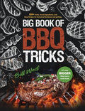 Big Book of BBQ Tricks: 101+ Tricks, Secret Ingredients and Easy Recipes for Foolproof Barbecue & Grilling - Hardcover
