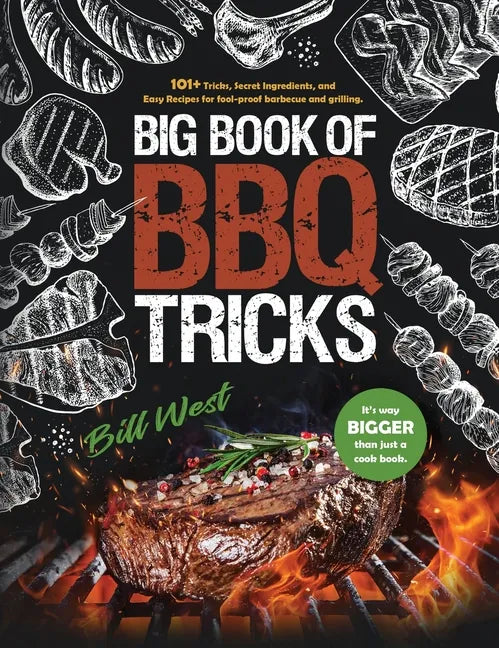 Big Book of BBQ Tricks: 101+ Tricks, Secret Ingredients and Easy Recipes for Foolproof Barbecue & Grilling - Hardcover