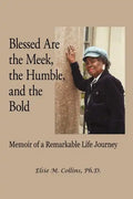 Blessed Are the Meek, the Humble, and the Bold: Memoir of a Remarkable Life Journey - Paperback