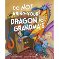Do Not Bring Your Dragon to Grandma's - Hardcover