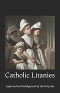 Catholic Litanies: Approved and Indulgenced by the Holy See - Paperback