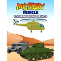 Military Vehicle Coloring Book for Kids: Creative, Fun and Unique Coloring Activity Book for Beginner, Toddler, Preschooler & Kids Ages 4-8 - Paperback