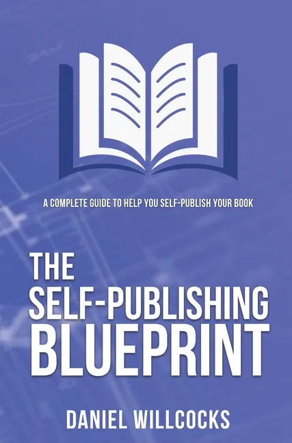 The Self-publishing Blueprint: A complete guide to help you self-publish your book - Hardcover