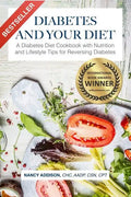 Diabetes and Your Diet: A Diabetes Diet Cookbook with Nutrition and Lifestyle Tips for Reversing Diabetes - Paperback