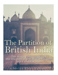 The Partition of British India: The History and Legacy of the Division of the British Raj into India and Pakistan - Paperback
