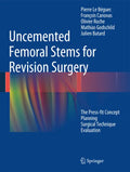 Uncemented Femoral Stems for Revision Surgery: The Press-Fit Concept - Planning - Surgical Technique - Evaluation - Hardcover