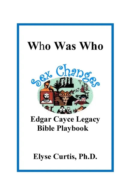 Sex Changes: Who Was Who Edgar Cayce Legacy Bible Playbook - Paperback