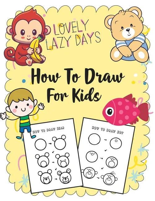 How to Draw for Kids: A Simple Step-by-Step Guide to Drawing Cute Stuff - Paperback