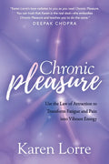 Chronic Pleasure: Use the Law of Attraction to Transform Fatigue and Pain Into Vibrant Energy - Paperback