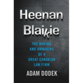 Heenan Blaikie: The Making and Unmaking of a Great Canadian Law Firm - Hardcover