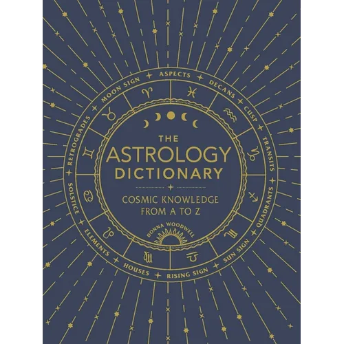 The Astrology Dictionary: Cosmic Knowledge from A to Z - Hardcover
