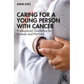 Caring for a Young Person with Cancer: Professional Guidance for Parents and Partners - Paperback
