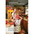 Wisdom For Worn-Out Caregivers Book: Critical Survival Tips Every Family Care Provider Must Know: Caregivers Guide - Paperback