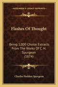 Flashes of Thought: Being 1,000 Choice Extracts from the Works of C. H. Spurgeon (1874) - Paperback