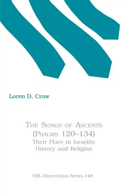 The Songs of Ascents (Psalms 120-134): Their Place in Israelite History and Religion - Paperback