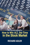 How to Win All the Time in the Stock Market: An Autobiography - Paperback