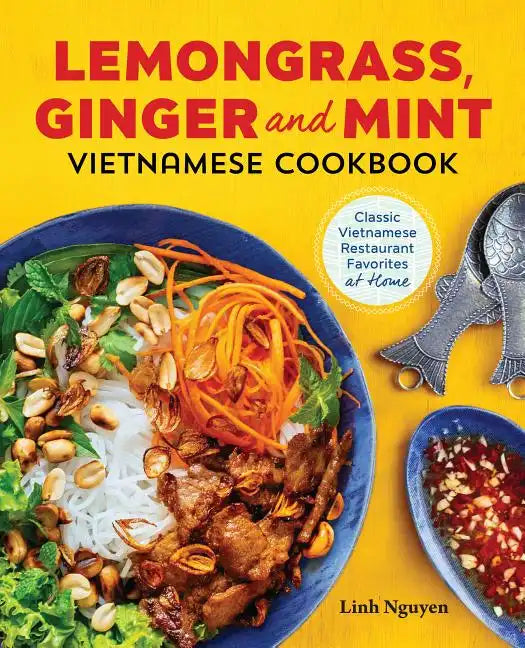 Lemongrass, Ginger and Mint Vietnamese Cookbook: Classic Vietnamese Street Food Made at Home - Paperback