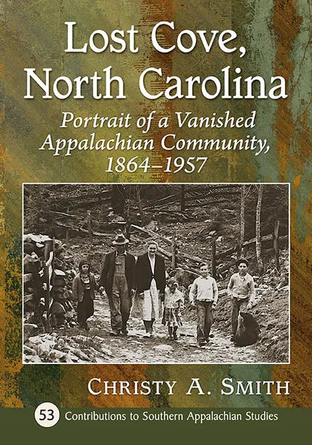 Lost Cove, North Carolina: Portrait of a Vanished Appalachian Community, 1864-1957 - Paperback