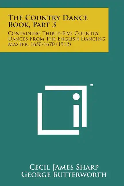 The Country Dance Book, Part 3: Containing Thirty-Five Country Dances from the English Dancing Master, 1650-1670 (1912) - Paperback
