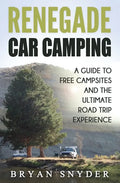 Renegade Car Camping: A Guide to Free Campsites and the Ultimate Road Trip Experience - Paperback
