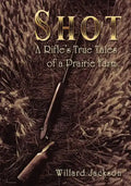 Shot: A Rifle's True Tales of a Prairie Farm - Paperback