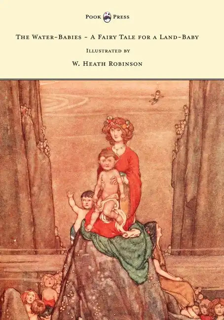 The Water-Babies - A Fairy Tale for a Land-Baby - Illustrated by W. Heath Robinson - Paperback