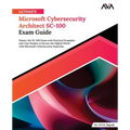 Ultimate Microsoft Cybersecurity Architect SC-100 Exam Guide: Master the SC-100 Exam with Practical Examples and Case Studies to Secure the Digital Wo - Paperback