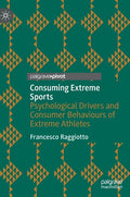 Consuming Extreme Sports: Psychological Drivers and Consumer Behaviours of Extreme Athletes - Hardcover
