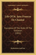 Life of St. Jane Frances de Chantal: Foundress of the Order of the Visitation (1852) - Paperback