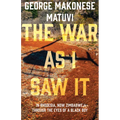 The War as I Saw It: In Rhodesia, Now Zimbabwe, Through the Eyes of a Black Boy - Paperback