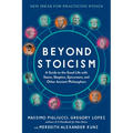 Beyond Stoicism: A Guide to the Good Life with Stoics, Skeptics, Epicureans, and Other Ancient Philosophers - Paperback