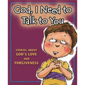 God, I Need to Talk to You: Stories about God's Love and Forgiveness - Hardcover