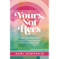 Yours, Not Hers: 40 Devotions to Stop Comparisons and Love Your Life - Hardcover