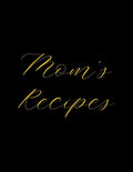 Mom's Recipes: Deluxe Recipe Binder, Cook Book To Write In All your Mother Recipes - Paperback