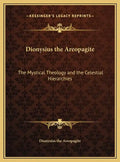 Dionysius the Areopagite: The Mystical Theology and the Celestial Hierarchies - Hardcover
