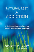 Natural Rest for Addiction: A Radical Approach to Recovery Through Mindfulness and Awareness - Paperback