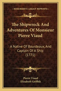The Shipwreck And Adventures Of Monsieur Pierre Viaud: A Native Of Bourdeaux, And Captain Of A Ship (1771) - Paperback