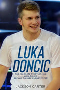 Luka Doncic: The Complete Story of How Luka Doncic Became the NBA's Newest Star - Paperback