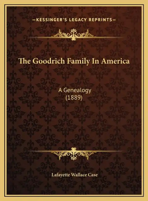 The Goodrich Family In America: A Genealogy (1889) - Hardcover