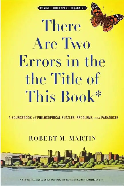 There Are Two Errors in the the Title of This Book, Revised and Expanded (Again): A Sourcebook of Philosophical Puzzles, Problems, and Paradoxes - Paperback
