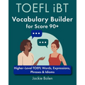TOEFL iBT Vocabulary Builder for Score 90+: Higher-Level TOEFL Words, Expressions, Phrases & Idioms - Paperback