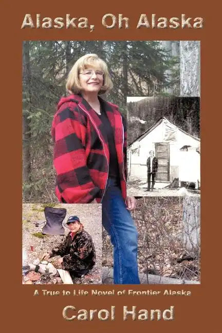 Alaska, Oh Alaska: A True to Life Novel of Frontier Alaska - Paperback