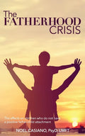The Fatherhood Crisis: The Effects on Children Who Do Not Have A Positive Father-Child Attachment - Paperback
