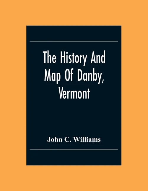 The History And Map Of Danby, Vermont - Paperback